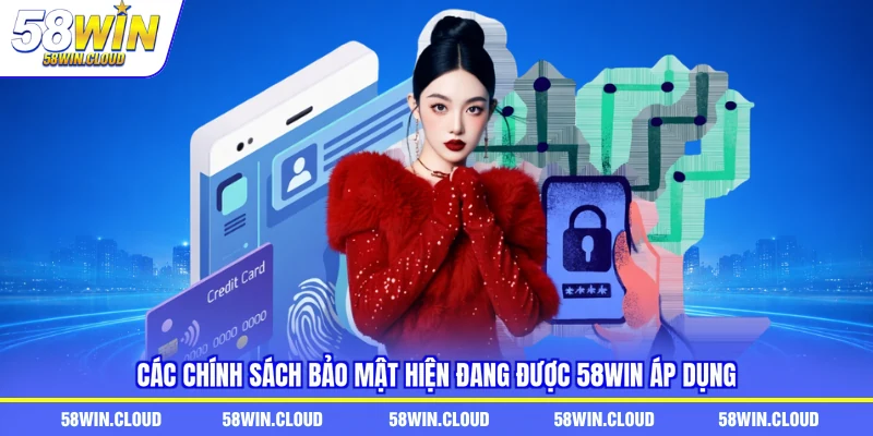 Các chính sách bảo mật hiện đang được 58win áp dụng