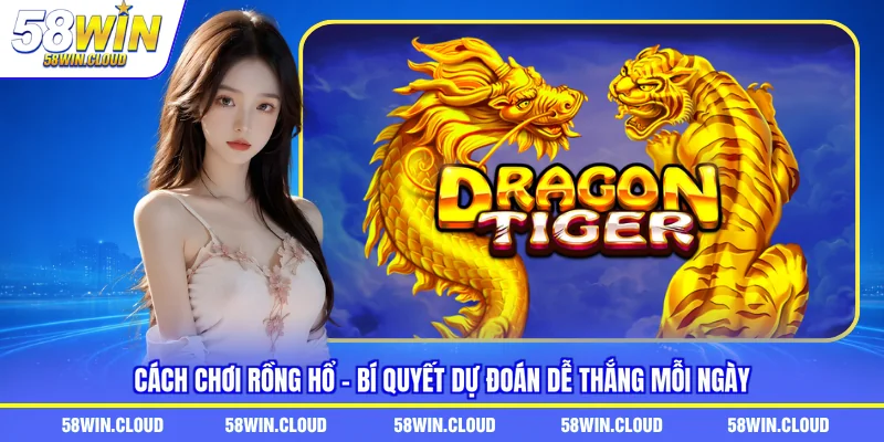 cách chơi Rồng Hổ