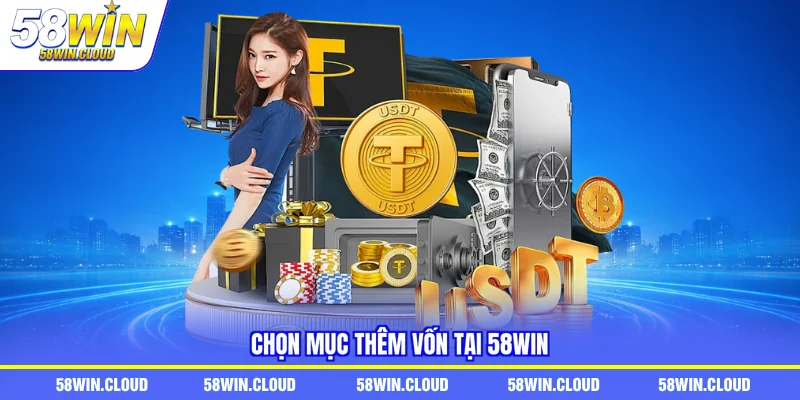 Chọn mục thêm vốn tại 58Win