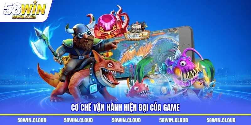 Cơ chế vận hành hiện đại của game