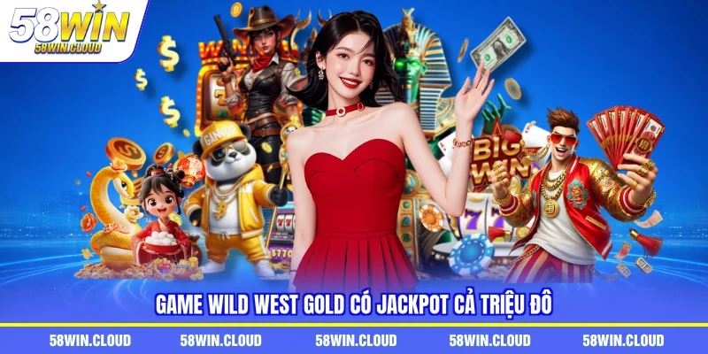 Game Wild West Gold có Jackpot cả triệu đô