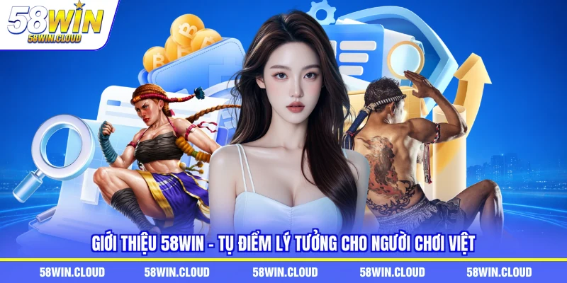 Giới thiệu 58win - Tụ điểm lý tưởng cho người chơi Việt