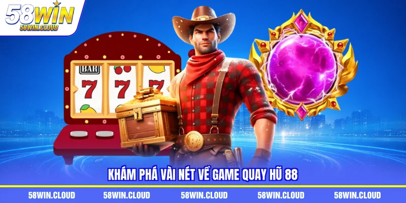 Khám phá vài nét về game quay hũ 88