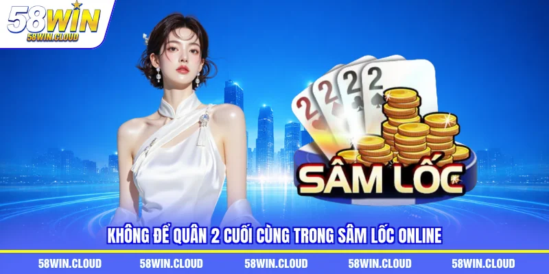 Không để quân 2 cuối cùng trong sâm lốc online