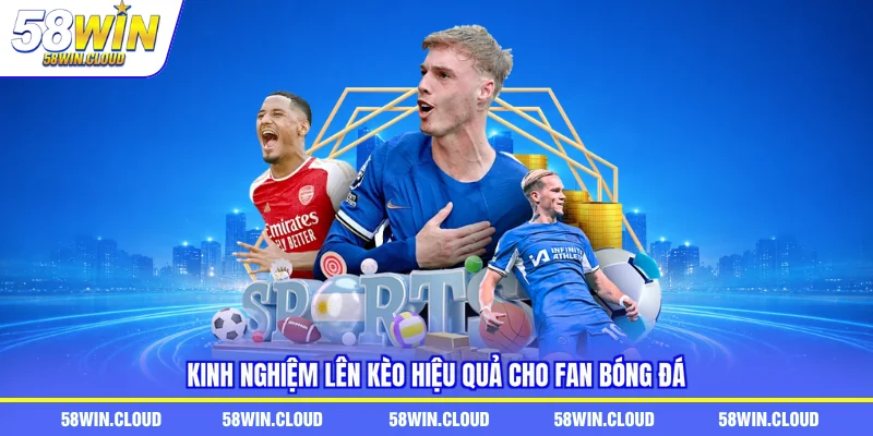 Kinh nghiệm lên kèo hiệu quả cho fan bóng đá