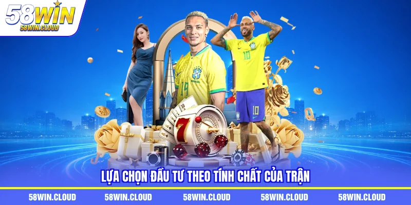 Lựa chọn đầu tư theo tính chất của trận