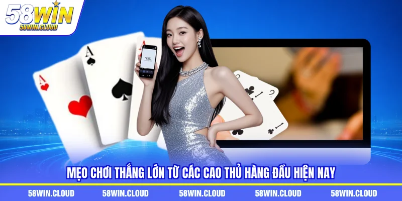 Mẹo chơi thắng lớn từ các cao thủ hàng đầu hiện nay