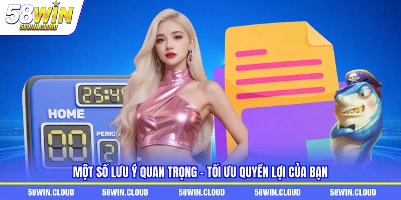 Một số lưu ý quan trọng - Tối ưu quyền lợi của bạn