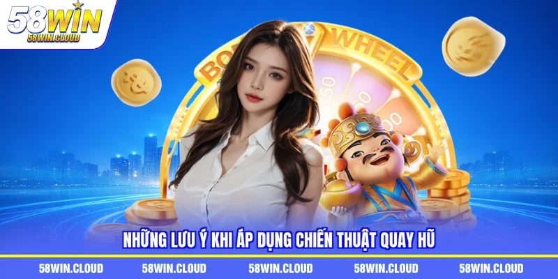 Những lưu ý khi áp dụng chiến thuật quay hũ