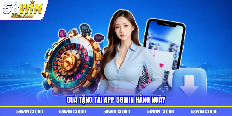 Quà tặng tải app 58Win hằng ngày