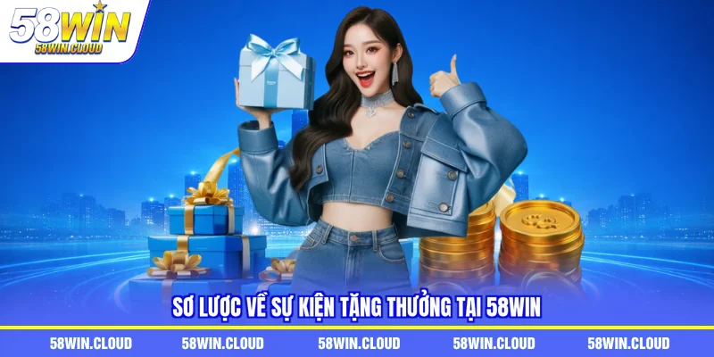 Sơ lược về sự kiện tặng thưởng tại 58Win