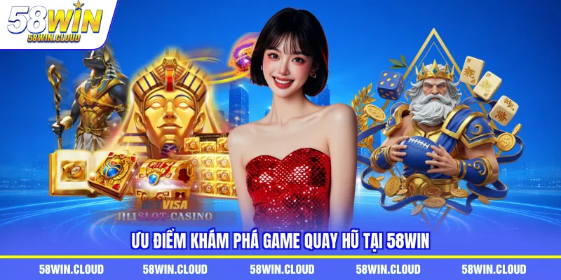 Ưu điểm khám phá game quay hũ tại 58win